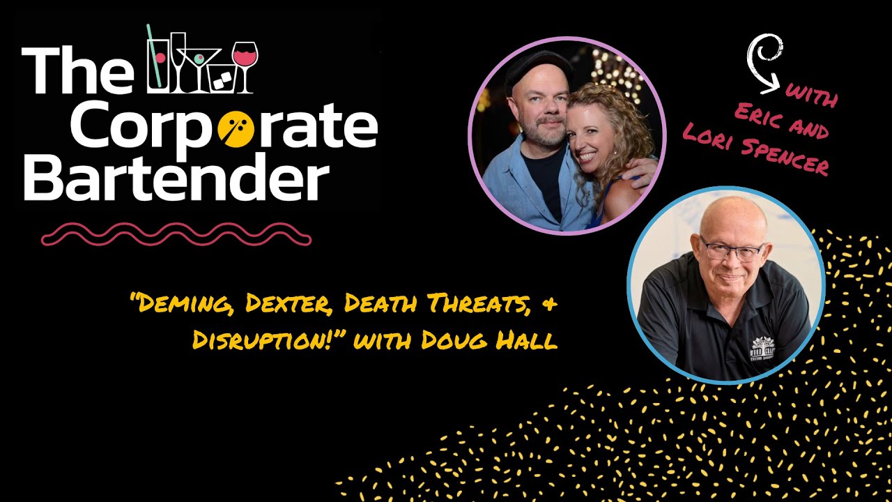 The Corporate Bartender - Deming, Dexter, Death Threats, & Disruption with Doug Hall