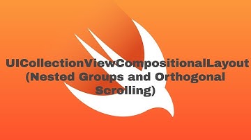 Compositional Layout - Nested Groups and Orthogonal Scrolling