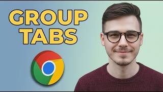 How to Group Tabs in Google Chrome [2026 Step by Step]
