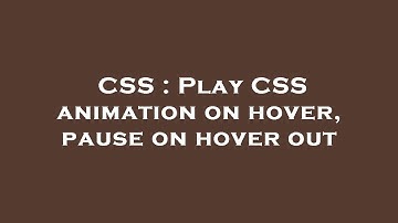 CSS : Play CSS animation on hover, pause on hover out