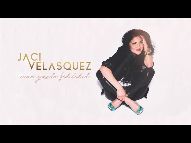 Jaci Velásquez - Cuan Grande Fidelidad