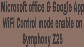 Microsoft office & Google App WiFi Control mode enable on Symphony Z25