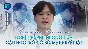 Trao cơ hội – Nối ước mơ: Nghị lực phi thường của cậu học trò có bố mẹ khuyết tật bẩm sinh | VTC1