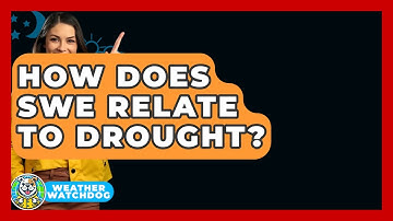 How Does SWE Relate To Drought? - Weather Watchdog
