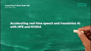 Speech and translation AI with HPE and NVIDIA | Chalk Talk