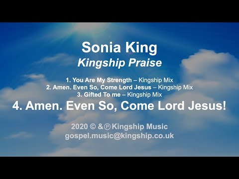 Amen. Even So, Come Lord Jesus! - Sonia King