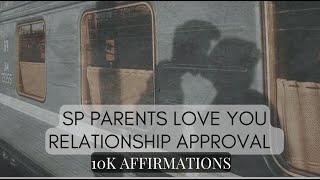 SP Parents Love You • Relationship Approval • 10k Affirmations