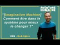 99  rob spiro  imagination machine  comment tre dans le systme pour mieux le changer 