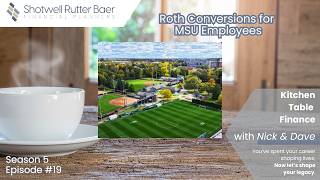 S5E19 Roth Conversions for MSU Employees