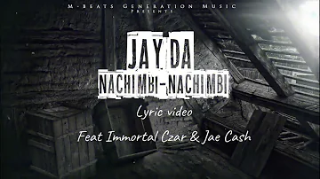 Jay da Ft Immortal Czar & Jae Cash | Nachimbi Nachimbi Lyrics