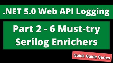 Web API Logging - Part 2 - 6 Must-try Serilog Enrichers