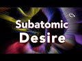 Subatomic Desire, teaser