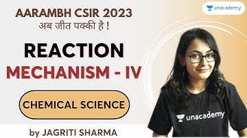Reaction Mechanism Series - Part IV | Jagriti Sharma | Chemical Science | Unacademy CSIR UGC NET