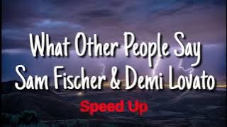 Demi Lovato & Sam Fischer - What Other People Say (Speed Up / Fast)