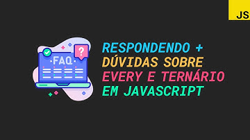 JavaScript Puro: Respondendo mais dúvidas sobre método every e ternário