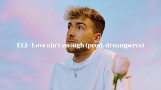 ELI - Love ain't enough (prod. dreampercs)