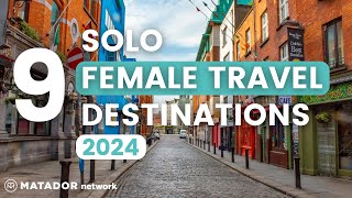 Top 9 Places For Solo Female Travelers in 2024 by Matador Network 1,659 views 2 months ago 5 minutes, 35 seconds