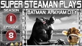 Super Steaman Plays Batman Arkham City S01 E08