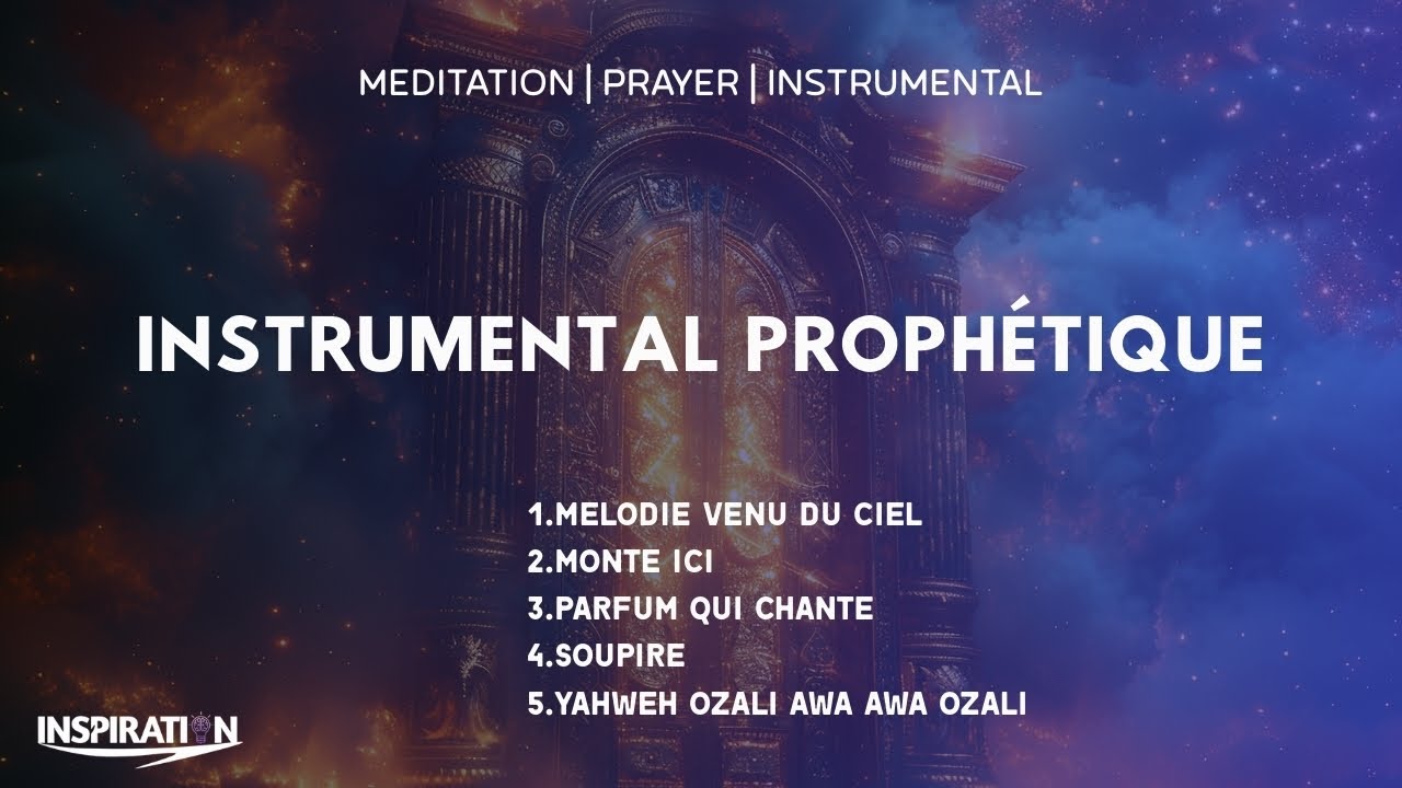 INSTRUMENTAL PROPHÉTIQUE (Mélodie venue du Ciel, Monte ici, Parfum qui chante, Soupire,awa ozali)