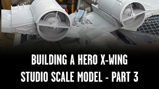 Building a Hero Studio Scale X-Wing, ILM Star Wars style - part three