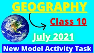 GEOGRAPHY CLASS 10 NEW MODEL ACTIVITY TASK |MODEL ACTIVITY TASK 2021 CLASS 10 GEOGRAPHY|JULY 2021