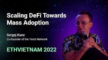 Scaling DeFi Towards Mass Adoption | Sergej Kunz, co-founder of the 1inch Network | ETH Vietnam 2022