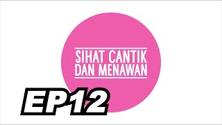 Sihat Cantik Menawan EP12
