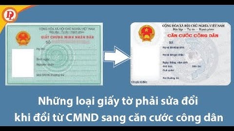 Hướng dẫn các Thủ tục cần làm sau khi thay đổi Căn cước công dân/ Chứng minh nhân dân