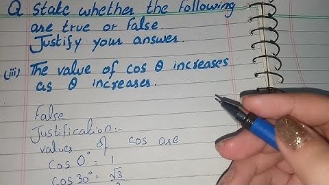 State whether the following are true or false justify your answer (iii) the value of cos theta .....