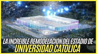 The incredible REMODELING of the STADIUM de UNIVERSIDAD CATOLICA of Chile