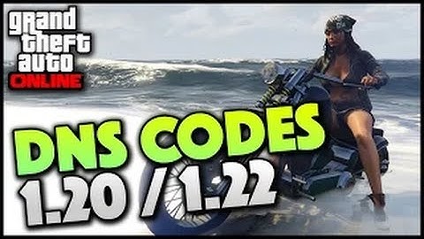 GTA 5 DNS Codes 1.22 - "Working GTA 5 DNS Codes" After "Patch 1.22/1.20" - GTA 5 1.22 DNS Codes