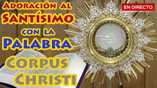 Adoración al Santísimo en vivo. Orar con la Palabra de Dios. Corpus Christi 2024. Año B.