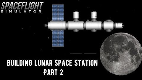 Building Lunar space station in spaceflight simulator/ part 2