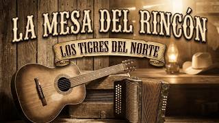 Los Tigres Del Norte - La Mesa Del Rincón (Lyrics)