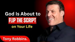 God Is About to Flip the Script on Your Life | Tony Robbins Motivational Speech