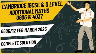 IGCSE Additional Mathematics 0606/12 Feb March 2025 | Every Question Solved | 4037 Add Maths