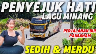Download Lagu PERJALANAN BUS PAIMAHAM VERSI LAGU MINANG TERPOPULER NONSTOP 1 JAM FULL ALBUM SEDIH PENYEJUK MP3