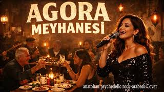 AGORA MEYHANESİ....Psychedelic rock-arabesk Cover.