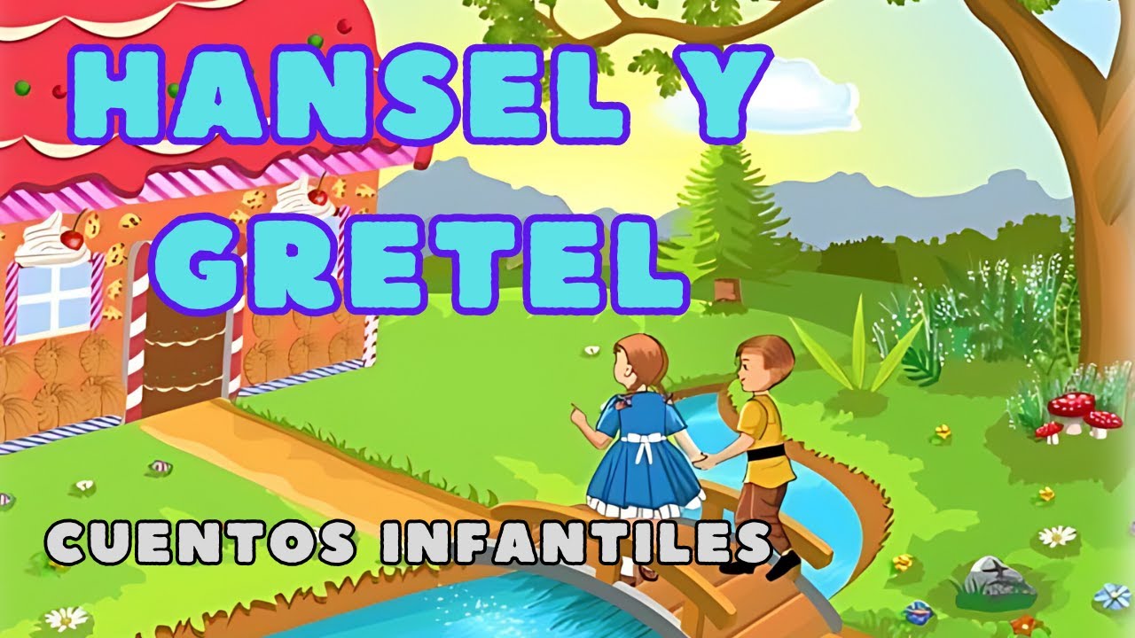 Hansel y Gretel La Casita de Chocolate - Cuentos Clásicos para Niños