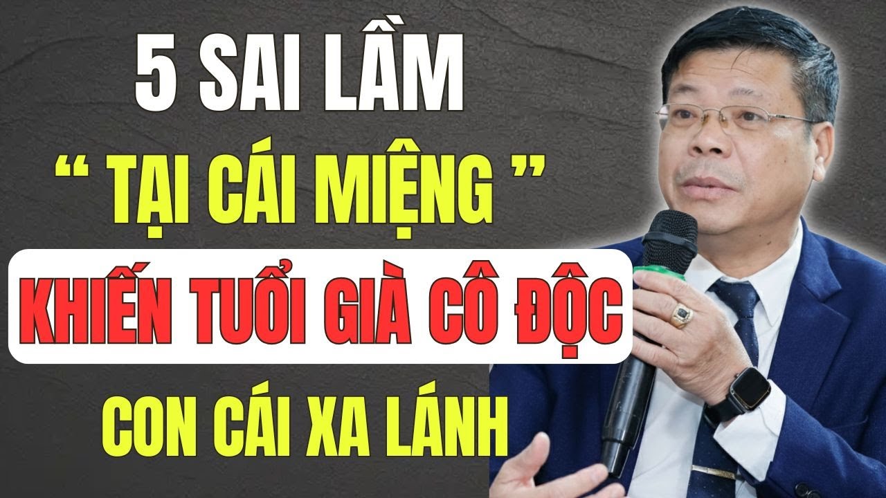 5 Sai Lầm “ Tại Cái Miệng ” Khiến Tuổi Già Cô Độc, Con Cháu Xa Lánh - Nghe Để Buông Bỏ