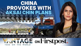 China's Aksai Chin Provocation| Railway Line in Occupied Indian Territory| Vantage with Palki Sharma