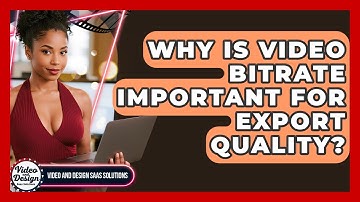 Why Is Video Bitrate Important For Export Quality? - Video And Design Saas Solutions