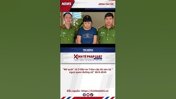 Nữ quái có 3 tiền án Trộm cắp tài sản lại ngựa quen đường cũ 18 9 2024 shorts 02