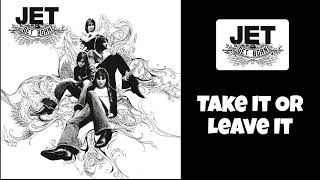 Jet - Take It Or Leave It