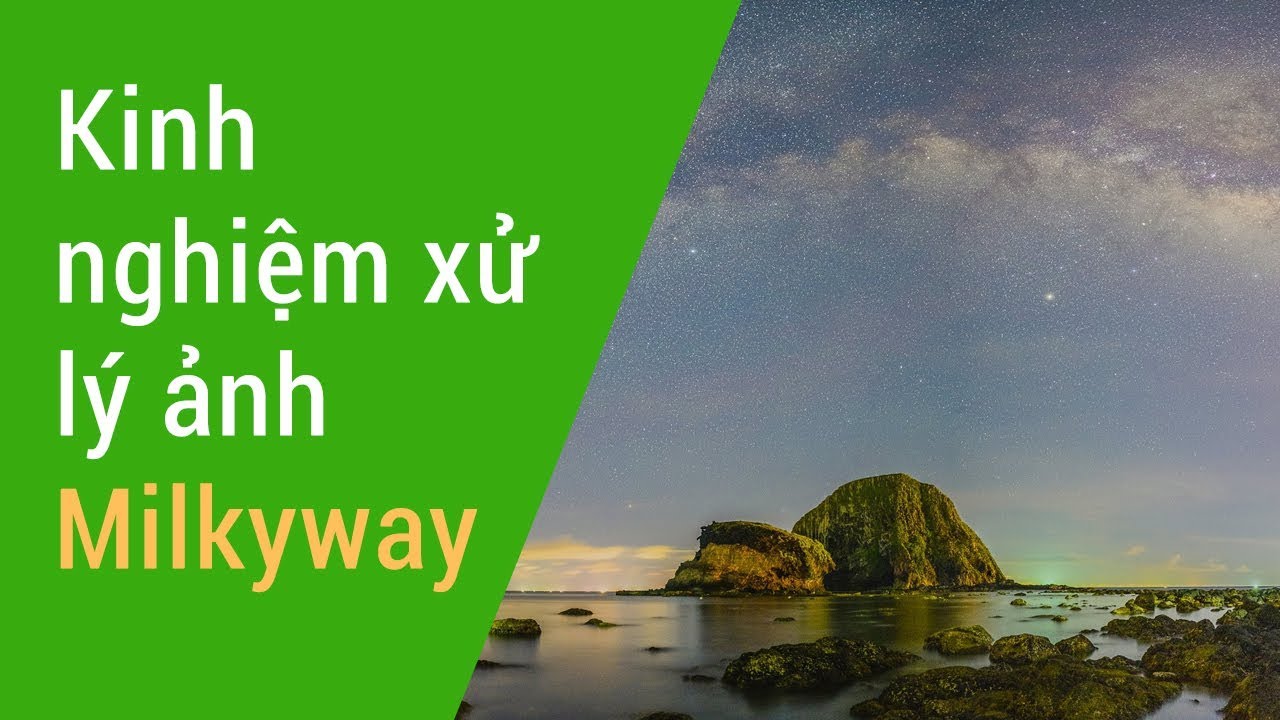 Hướng dẫn xử lý ảnh Milkyway Panorama căn bản