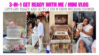 GET READY WITH ME FOR A HIS &amp; HERS WEDDING SHOWER | HAIR, MAKEUP, OUTFIT and A MINI VLOG