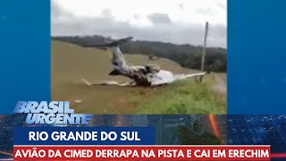 Avião da CIMED derrapa na pista e cai em Erechim, no RS | Brasil Urgente