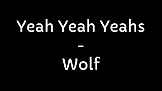 Yeah Yeah Yeahs - Wolf (Lyrics)