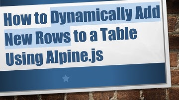 How to Dynamically Add New Rows to a Table Using Alpine.js