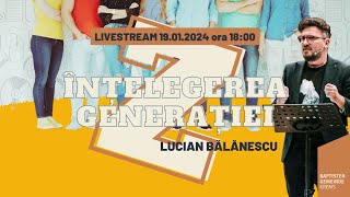 Înțelegerea generației „Z” - Lucian Bălănescu - 19.01.2024, ora 18